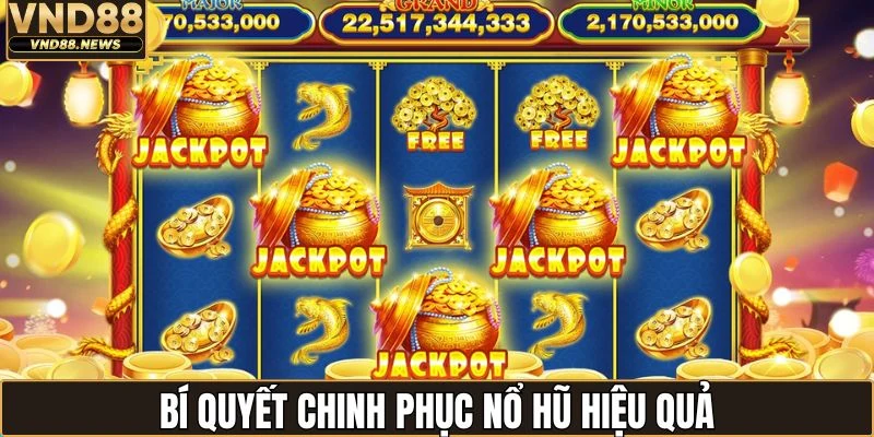 Nổ hũ VND88 3 Áp dụng bí quyết săn thưởng từ cao thủ
