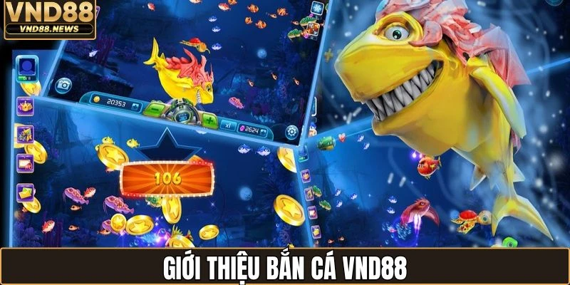 Bắn cá VND88 được nhiều hội viên yêu thích