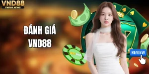 Đánh Giá VND88 - Phân Tích Khách Quan Về Chất Lượng