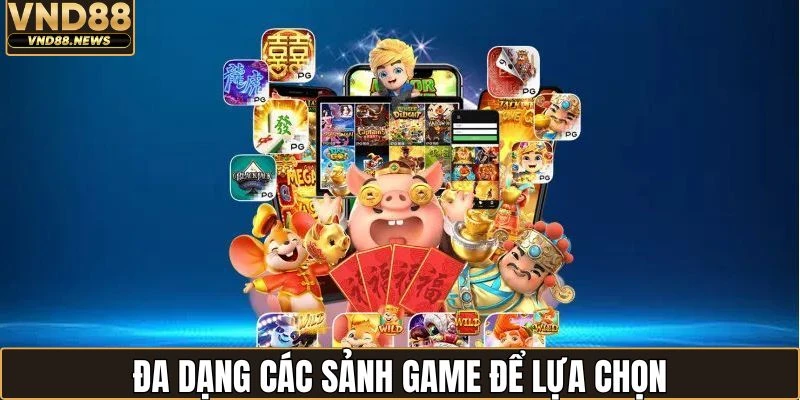 Nổ hũ VND88 2 Hệ thống cung cấp nhiều sảnh game hấp dẫn