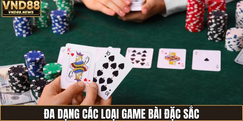 Game bài VND88 3 Hội viên được lựa chọn tựa game bài mà mình yêu thích