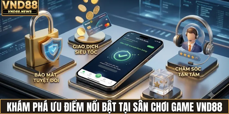 Game VND88 2 Khám phá ưu điểm nổi bật tại sân chơi game VND88