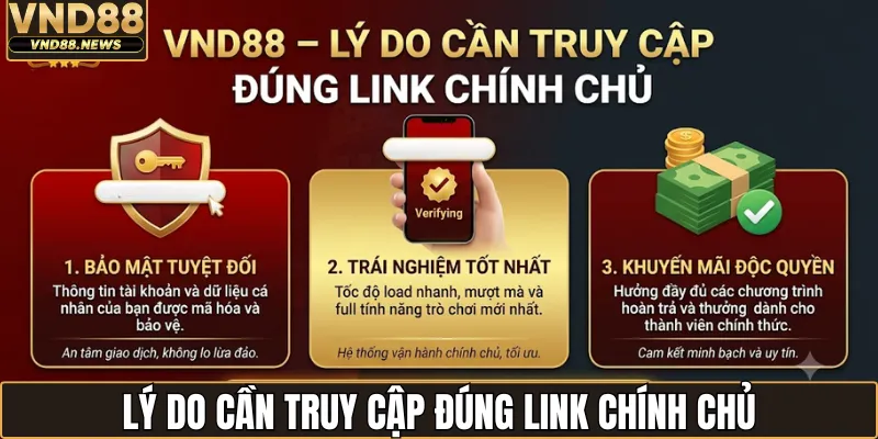 Link Vào VND88 Chính Chủ - Cập Nhật Mới Nhất Mỗi Ngày 1 Lý do cần truy cập đúng link chính chủ