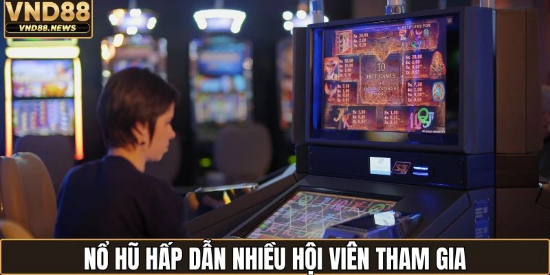Nổ hũ VND88 1 Nổ hũ VND88 hấp dẫn nhiều hội viên tham gia