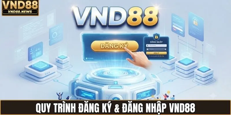 Quy trình đăng ký & đăng nhập VND88