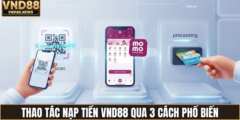 Nạp tiền VND88 2 Thao tác nạp tiền VND88 qua 3 cách phổ biến