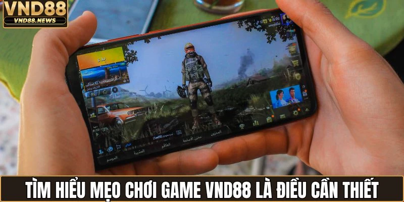 Tìm hiểu mẹo chơi game VND88 là điều cần thiết