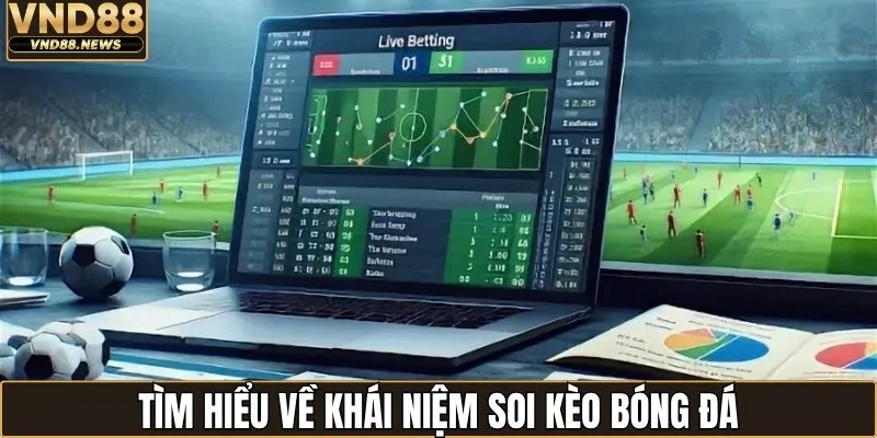 Soi Kèo Bóng Đá - Toàn Cảnh Tỷ Lệ Các Giải Đấu Lớn 1 Tìm hiểu về khái niệm soi kèo bóng đá