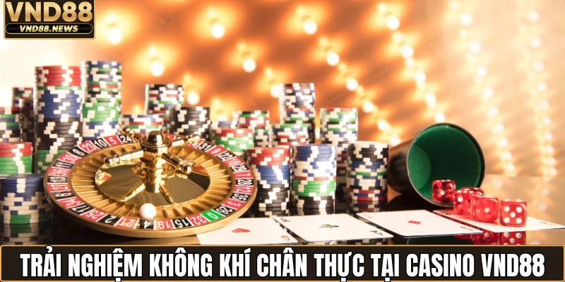 Casino VND88 2 Trải nghiệm không khí chân thực tại sòng bạc online