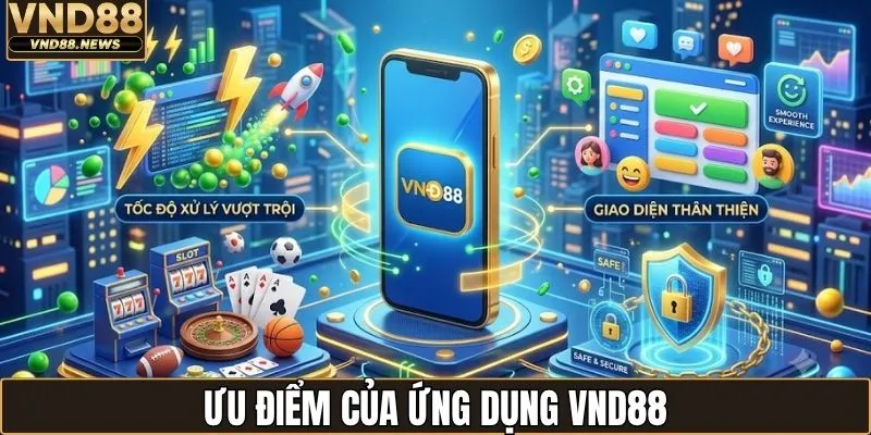 Tải app VND88 1 Ưu điểm của ứng dụng VND88